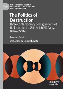 François Bafoil The Politics of Destruction: Three Contemporary Configurations of Hallucination: USSR, Polish PiS Party, Islamic State