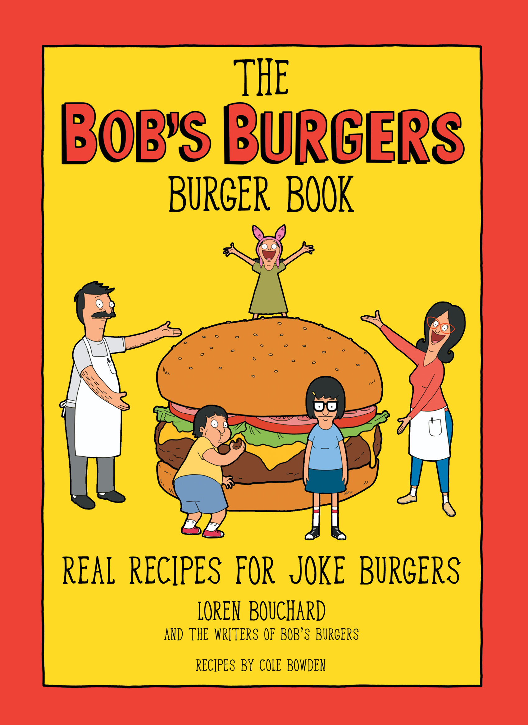 THE BOBS BURGERS BURGER BOOK By Loren Bouchard and the writers of Bobs Burgers - photo 1