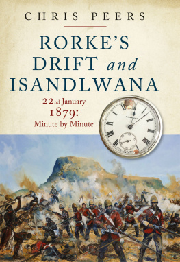 Chris Peers - Rorkes Drift and Isandlwana: 22nd January 1879: Minute by Minute