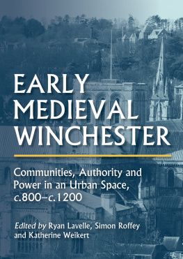 Ryan Lavelle Early Medieval Winchester: Communities, Authority and Power in an Urban Space, c.800-c.1200