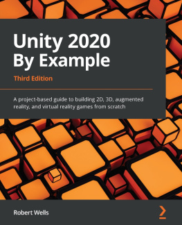 Robert Wells Unity 2020 By Example: A project-based guide to building 2D, 3D, augmented reality, and virtual reality games from scratch, 3rd Edition