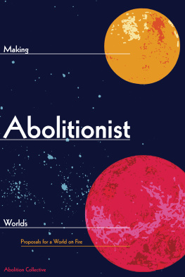 Abolition Collective - Making Abolitionist Worlds: Proposals for a World on Fire