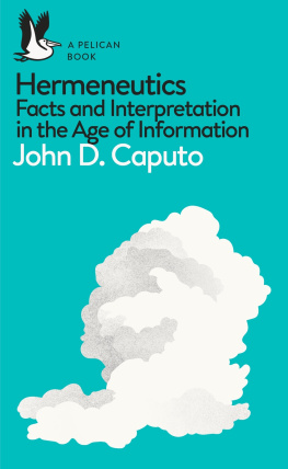 John D. Caputo - Hermeneutics: Facts and Interpretation in the Age of Information