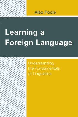 Alex Poole Learning a Foreign Language: Understanding the Fundamentals of Linguistics