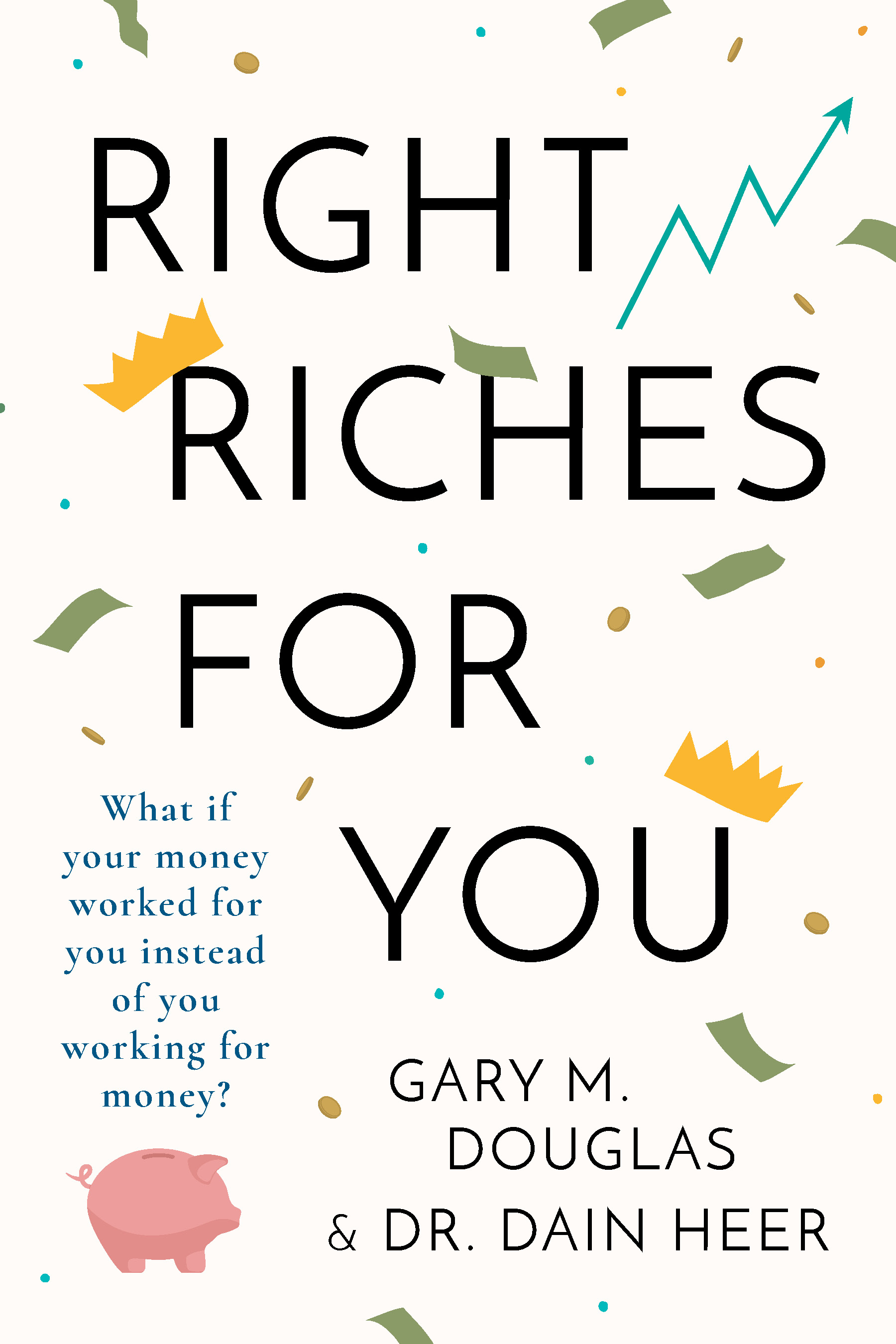 Right Riches for You Copyright 2020 by Gary M Douglas Dr Dair Heer ISBN - photo 1