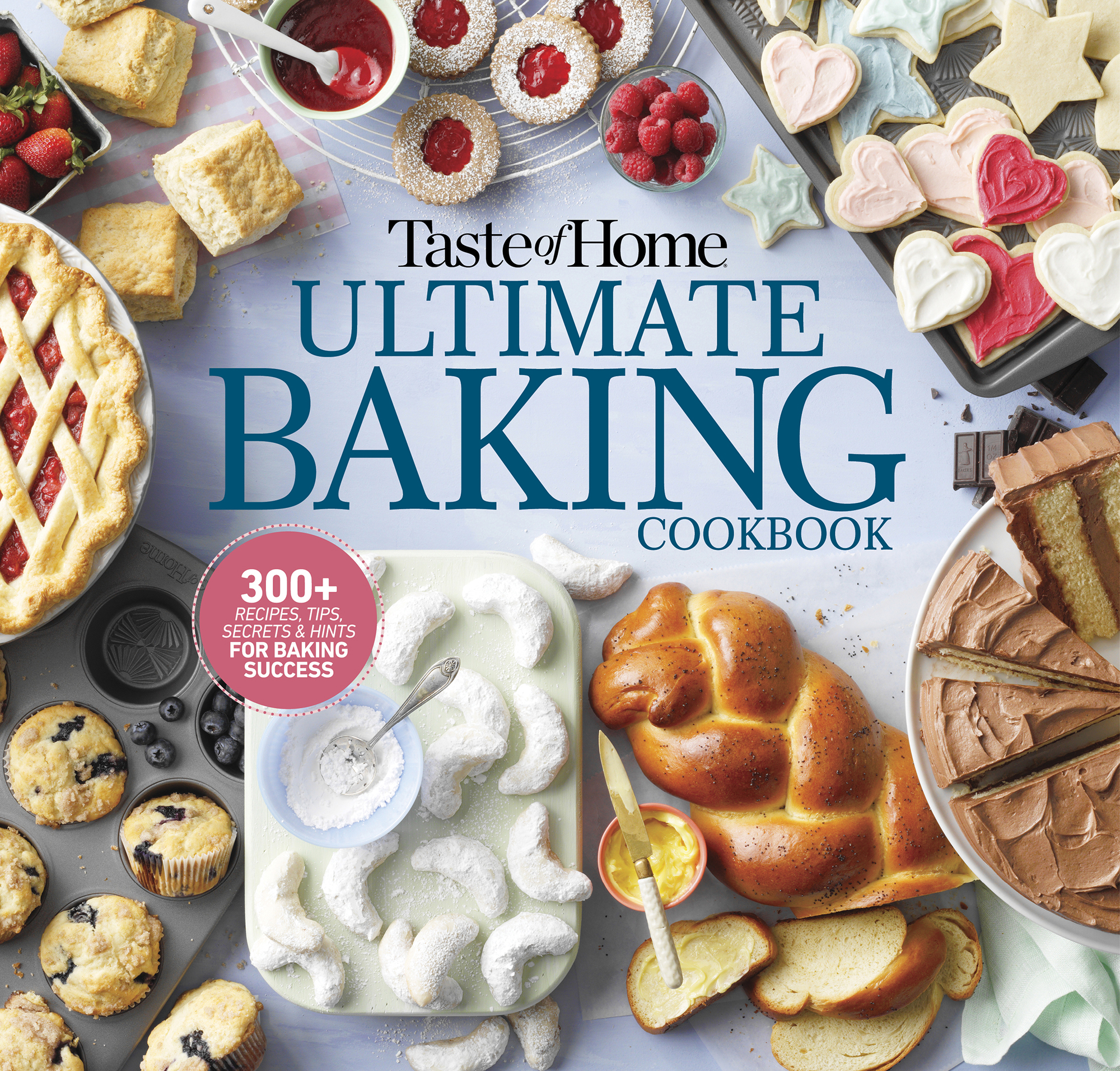 Taste of Home Ultimate Baking Cookbook 300 Recipes Tips Secrets Hints For - photo 1