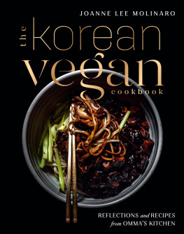 Joanne Lee Molinaro - The Korean Vegan Cookbook: Reflections and Recipes from Ommas Kitchen
