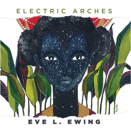 Eve L. Ewing - Electric Arches