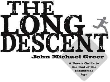 The Long Descent A Users Guide to the End of the Industrial Age - image 1