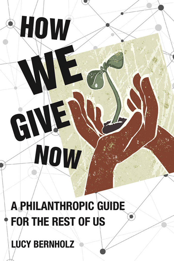 How We Give Now How We Give Now A Philanthropic Guide for the Rest of Us Lucy - photo 1