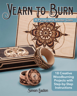 Simon Easton Yearn to Burn: A Pyrography Master Class: 18 Creative Woodburning Projects with Step-by-Step Instructions (Fox Chapel Publishing) Expert Guidance to Advance Your Skills; Sequel to Learn to Burn