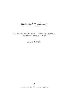 Hasan Kayali - Imperial Resilience: The Great Wars End, Ottoman Longevity, and Incidental Nations