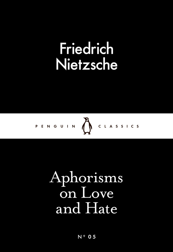 Contents Friedrich Nietzsche APHORISMS ON LOVE AND HATE Translated by Marion - photo 1