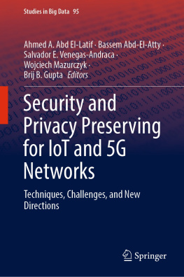 Ahmed A. Abd El-Latif (editor) - Security and Privacy Preserving for IoT and 5G Networks: Techniques, Challenges, and New Directions (Studies in Big Data, 95)