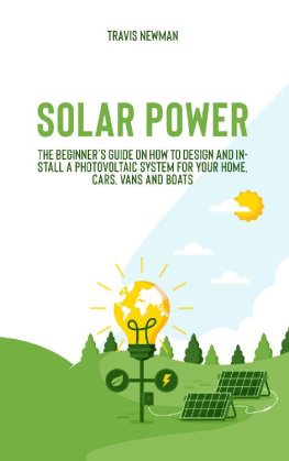 Travis Newman Solar Power: The beginner’s guide on how to design and install a photovoltaic system for your home, cars, vans and boats