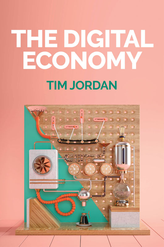 The Digital Economy TIM JORDAN polity Copyright page Copyright Tim Jordan - photo 1