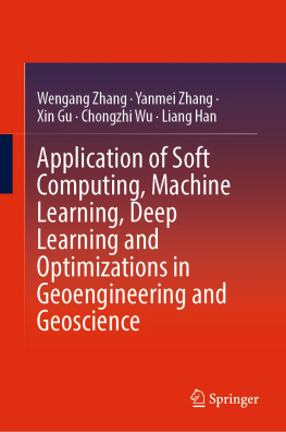 Wengang Zhang - Application of Soft Computing, Machine Learning, Deep Learning and Optimizations in Geoengineering and Geoscience