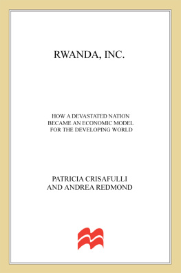 Patricia Crisafulli - Rwanda, Inc.: How a Devastated Nation Became an Economic Model for the Developing World