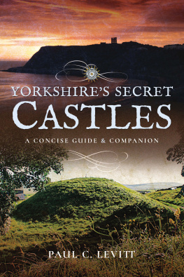Paul C Levitt - Yorkshires Secret Castles: A Concise Guide and Companion