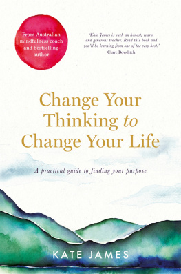 Kate James - Change Your Thinking to Change Your Life