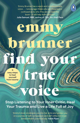 Emmy Brunner - Find Your True Voice: Stop Listening to Your Inner Critic, Heal Your Trauma and Live a Life Full of Joy