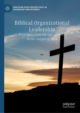 Joshua D. Henson - Biblical Organizational Leadership: Principles from the Life of Jesus in the Gospel of John