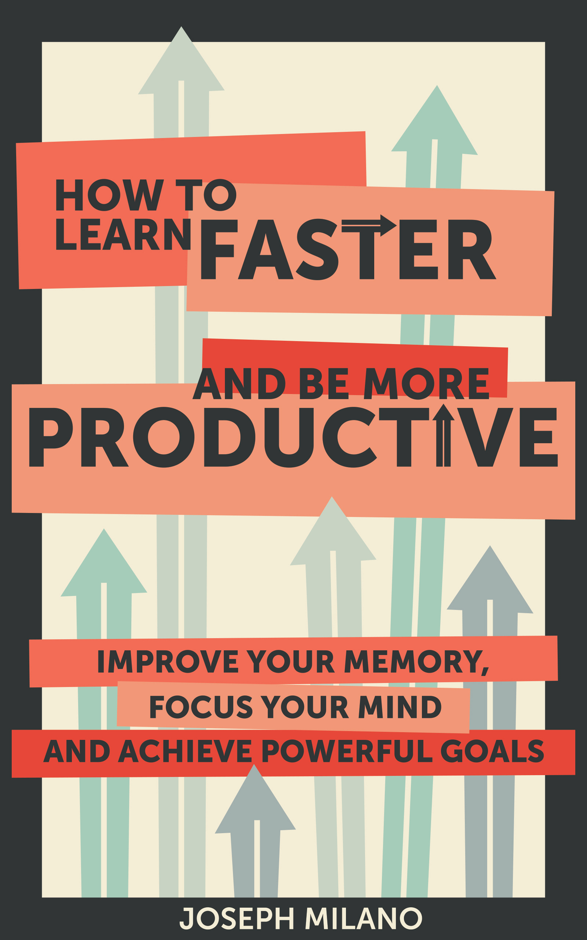 How to Learn Faster and Be More Productive Improve Your Memory Focus Your Mind - photo 1