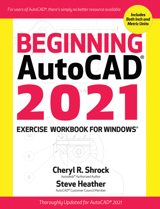 Beginning AutoCAD 2021 EXERCISE WORKBOOK by Cheryl R Shrock Professor - photo 1