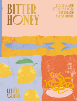 Letitia Clark - Bitter honey : recipes and stories from the island of Sardinia