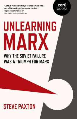 Steve Paxton Unlearning Marx: Why the Soviet Failure Was a Triumph for Marx