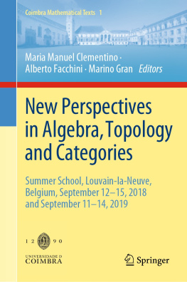 Maria Manuel Clementino New Perspectives in Algebra, Topology and Categories: Summer School, Louvain-la-Neuve, Belgium, September 12-15, 2018 and September 11-14, 2019