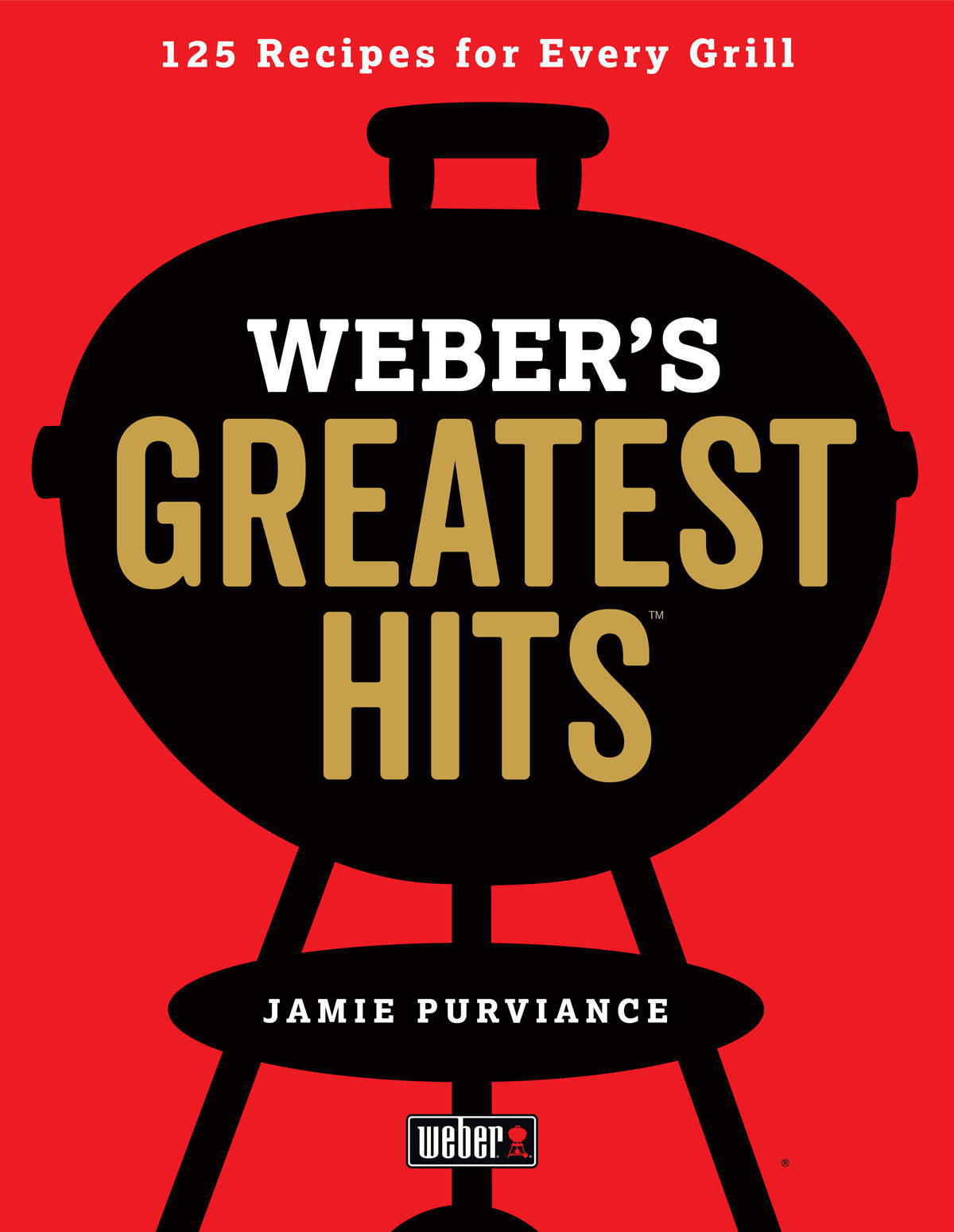 Webers Greatest Hits 125 Classic Recipes for Every Grill - photo 1