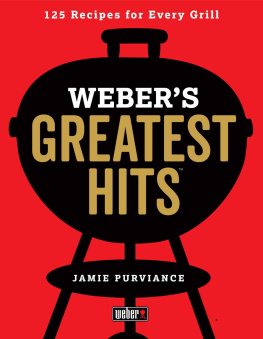 Jamie Purviance Webers Greatest Hits: 125 Classic Recipes for Every Grill