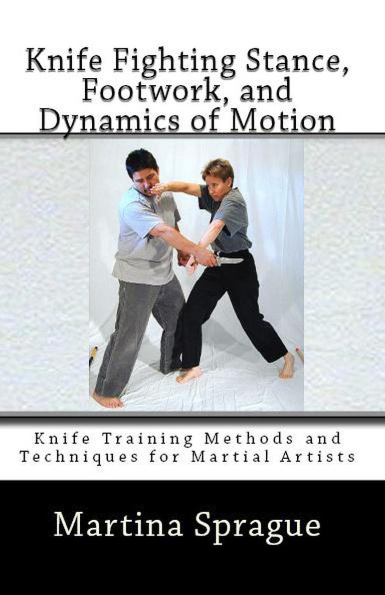 Knife Fighting Stance Footwork and Dynamics of Motion Book Knife Training - photo 1