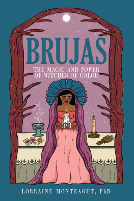 Lorraine Monteagut Ph.D. Brujas: The Magic and Power of Witches of Color