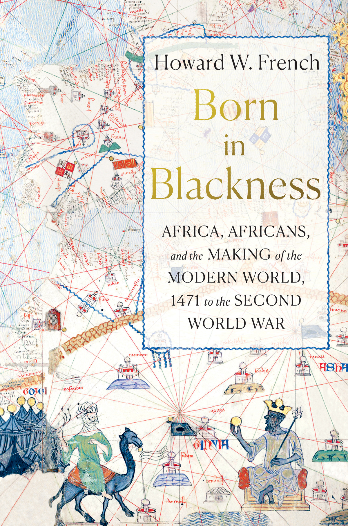 BORN IN BLACKNESS Africa Africans and the Making of the Modern World - photo 1