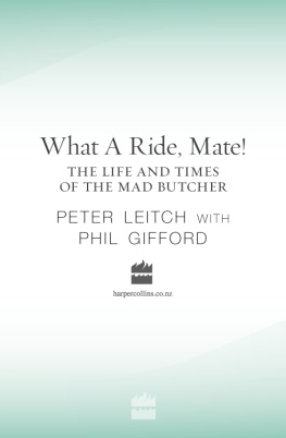 Phil Leitch Peter Charles What a Ride, Mate!: the Life and Times of the Mad Butcher