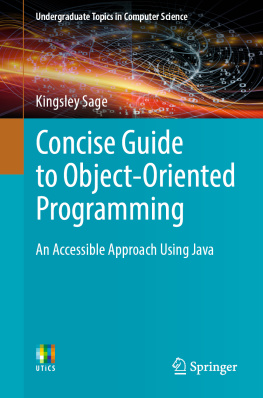 Kingsley Sage - Concise Guide to Object-Oriented Programming: An Accessible Approach Using Java (Undergraduate Topics in Computer Science)