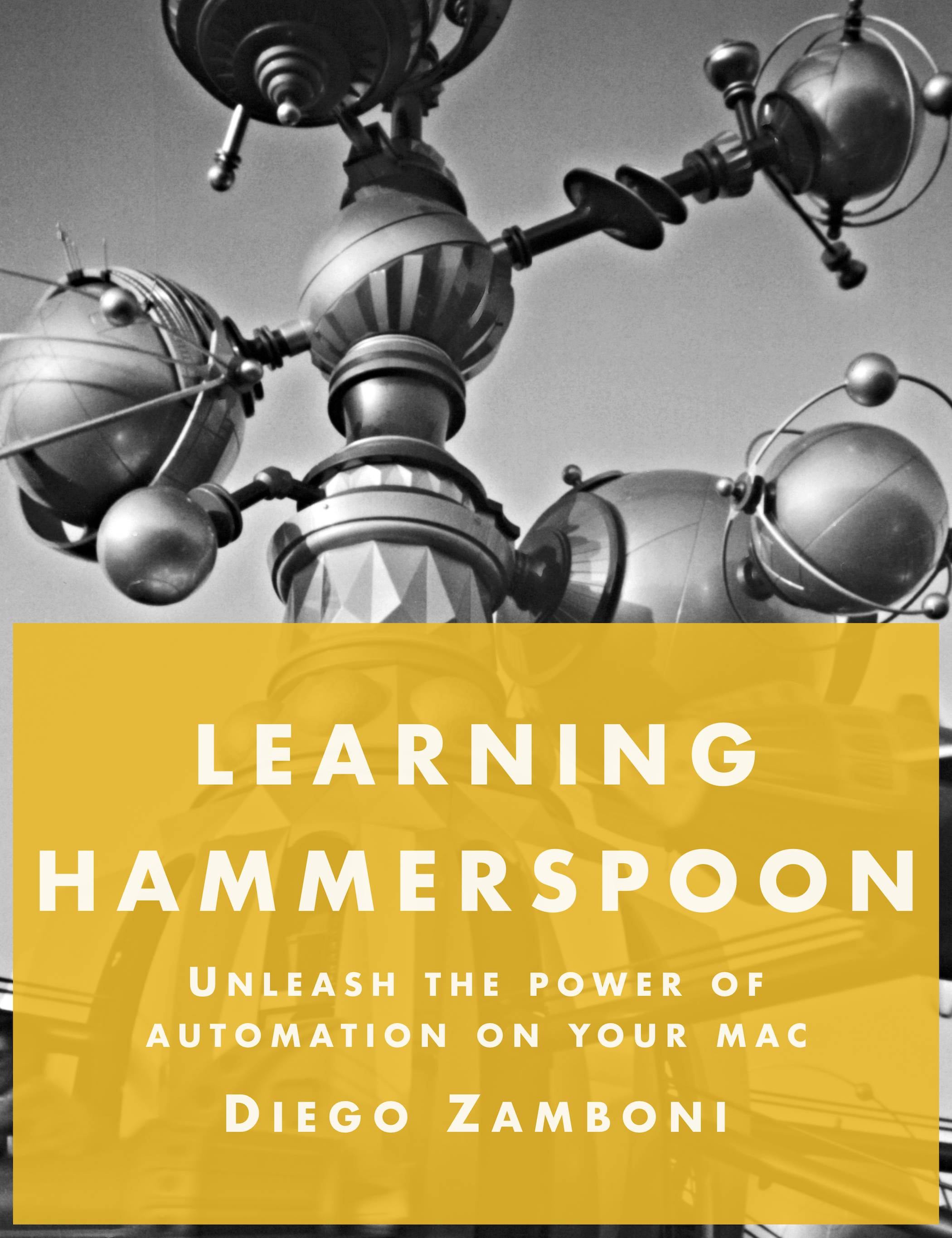 Learning Hammerspoon Unleash the power of automation on your Mac Diego Zamboni - photo 1