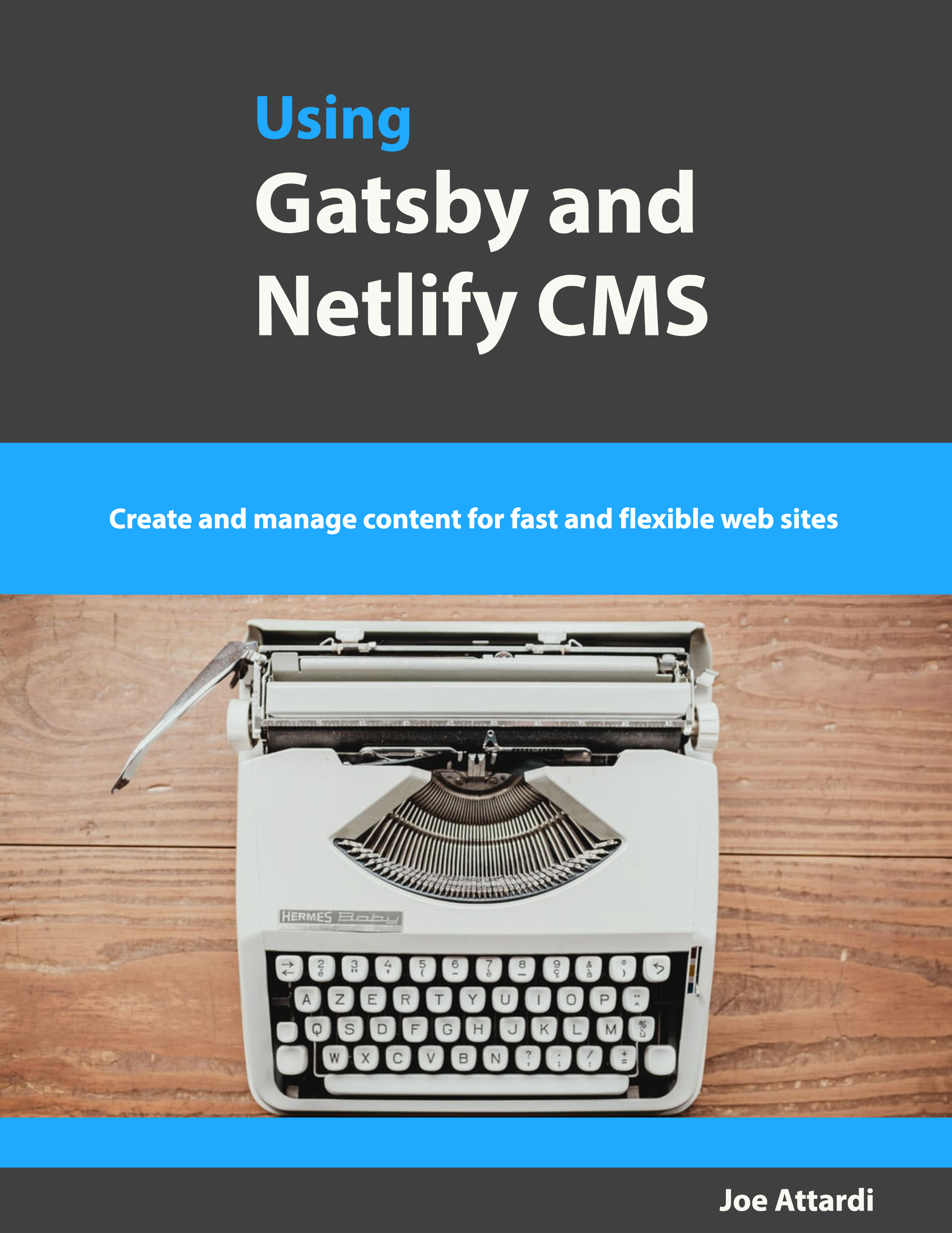 Using Gatsby and Netlify CMS Create and manage content for fast and flexible - photo 1