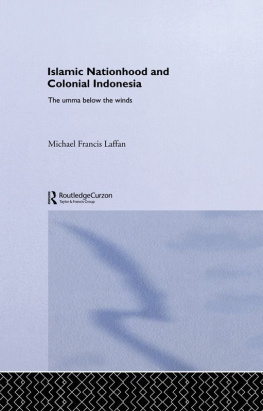 Michael Francis Laffan - Islamic Nationhood and Colonial Indonesia (SOAS/Routledge Studies on the Middle East)