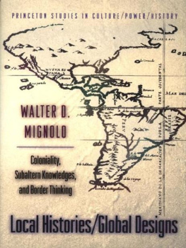 Walter D. Mignolo - Local Histories/Global Designs: Coloniality, Subaltern Knowledges, and Border Thinking (Princeton Studies in Culture/Power/History)