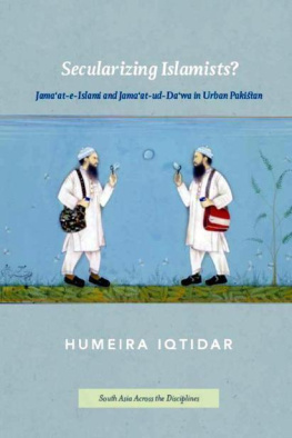 Humeira Iqtidar Secularizing Islamists?: Jamaat-e-Islami and Jamaat-ud-Dawa in Urban Pakistan (South Asia Across the Disciplines)