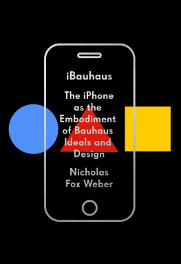 Nicholas Fox Weber - iBauhaus: The iPhone as the Embodiment of Bauhaus Ideals and Design (KNOPF)