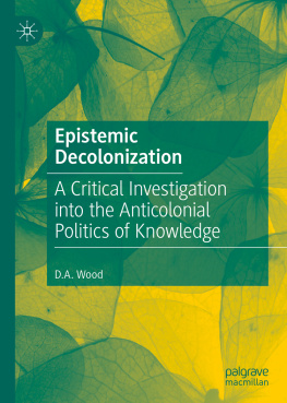 D. A. Wood - A Critical Investigation into the Anticolonial Politics of Knowledge