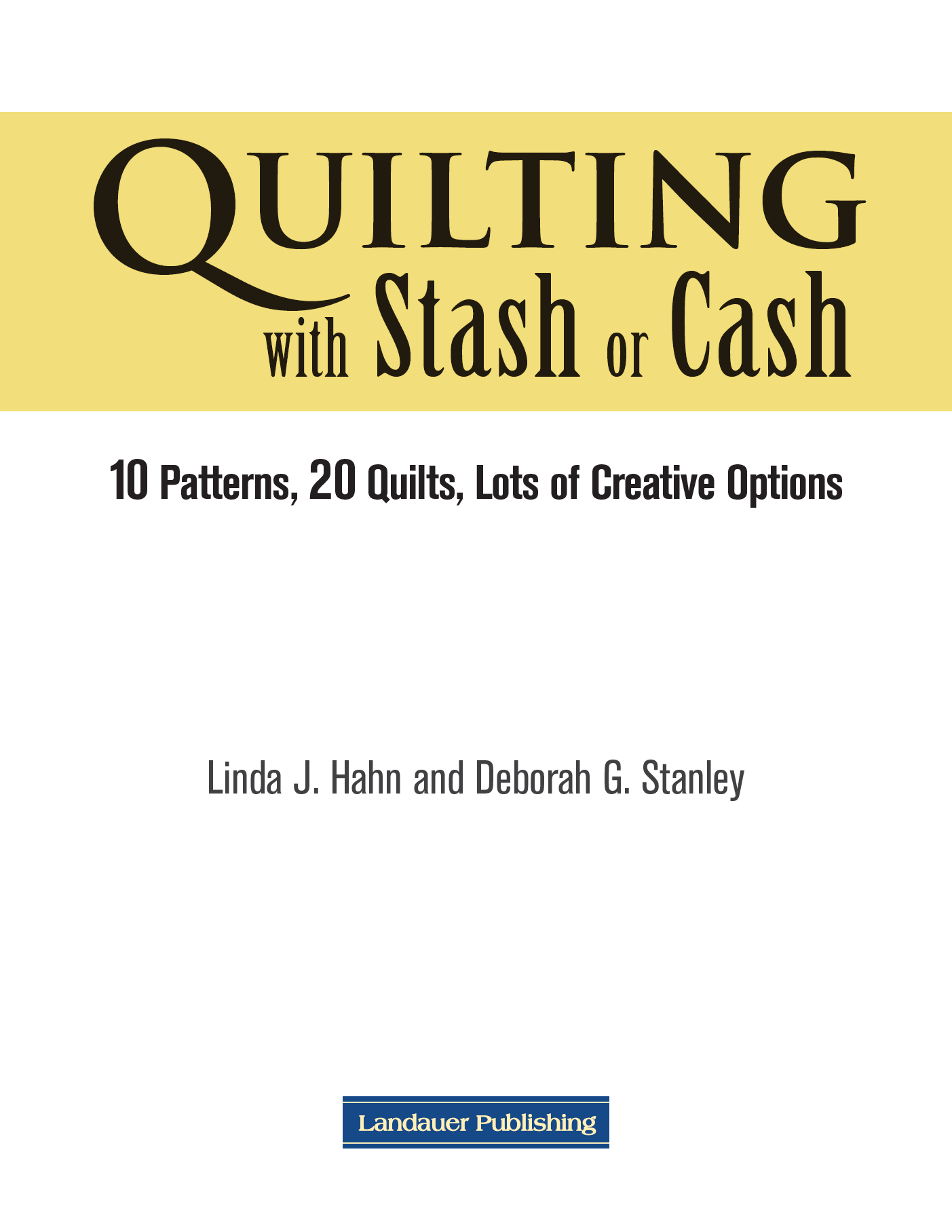 Quilting with Stash or Cash Landauer Publishing wwwlandauerpubcom is an - photo 2