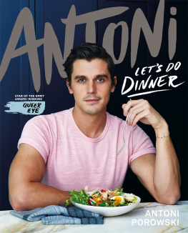 Antoni Porowski - Lets Do Dinner: From Antoni Porowski, star of Queer Eye