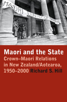 Richard S. Hill Māori and the State : Crown-Māori relations in New Zealand/Aotearoa, 1950-2000