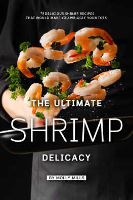 Mills - The Ultimate Shrimp Delicacy: 25 Delicious Shrimp Recipes that Would make you Wriggle Your Toes