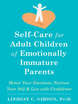 Lindsay C. Gibson Self-Care for Adult Children of Emotionally Immature Parents: Honor Your Emotions, Nurture Your Self, and Live with Confidence